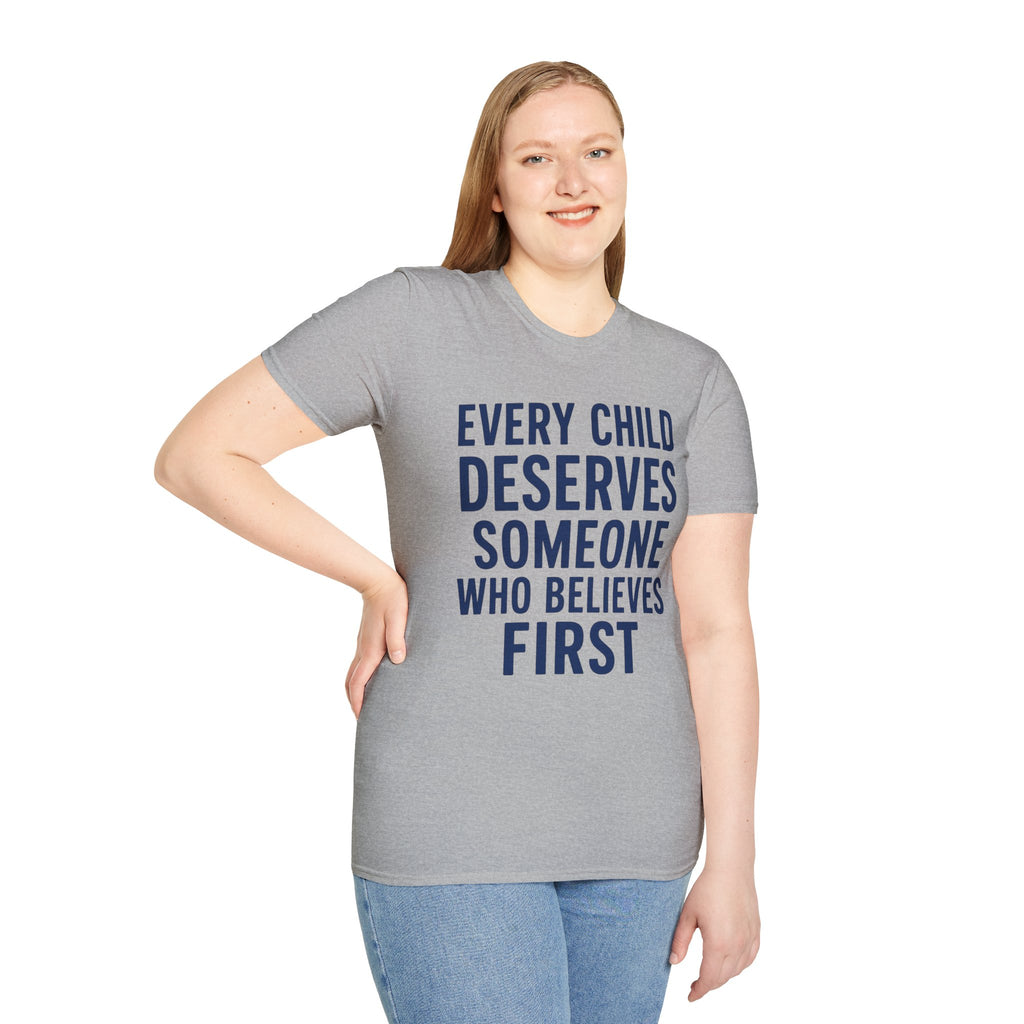 Every Child Deserves Someone Who Believes First T-Shirt | Teacher Advocate Tee