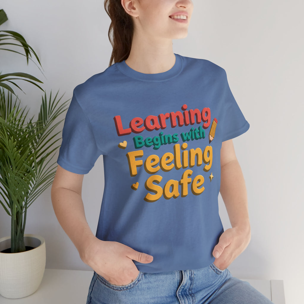 Learning Begins with Feeling Safe Tee | School Safety, Positive Message