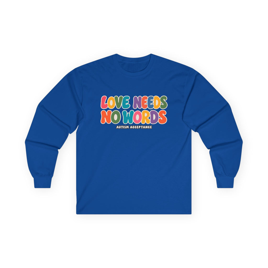 Love Needs No Words Long Sleeve Tee, Autism Acceptance Colorful Shirt, Nonverbal Autism Positive Message T-Shirt, Autism Awareness Gift