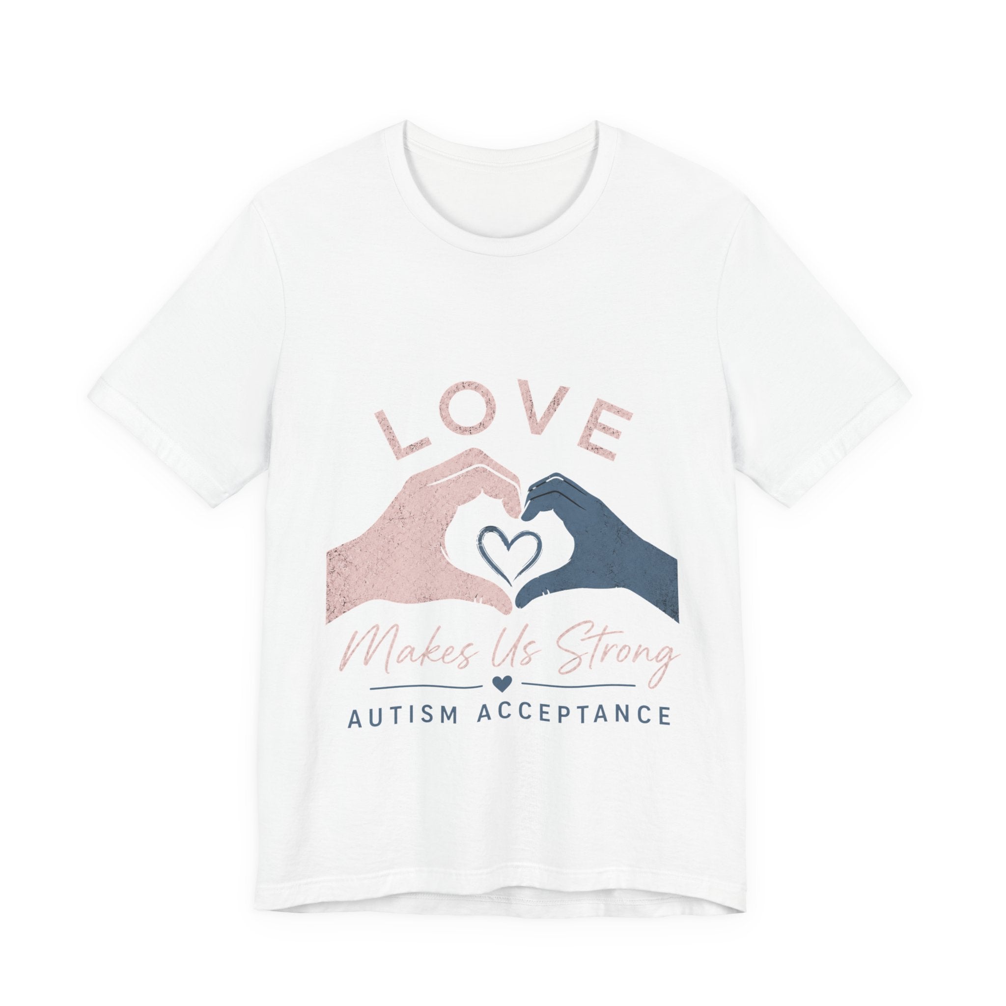 Love Makes Us Strong Autism Acceptance T-Shirt | Heart Hands Tee