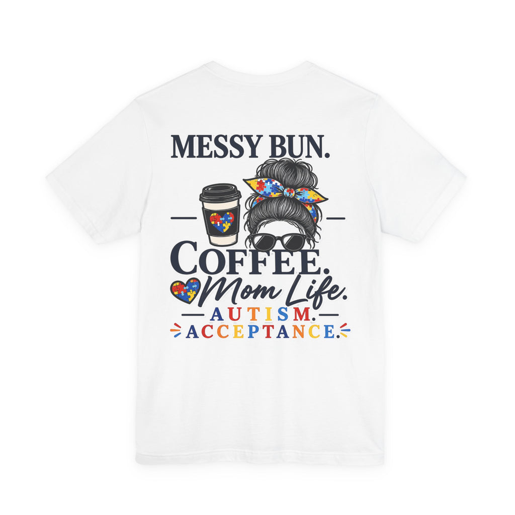 Messy Bun Coffee Mom Life Autism Acceptance Shirt | Autism Mom T-Shirt | Neurodiversity Support Tee | Special Needs Mom Gift