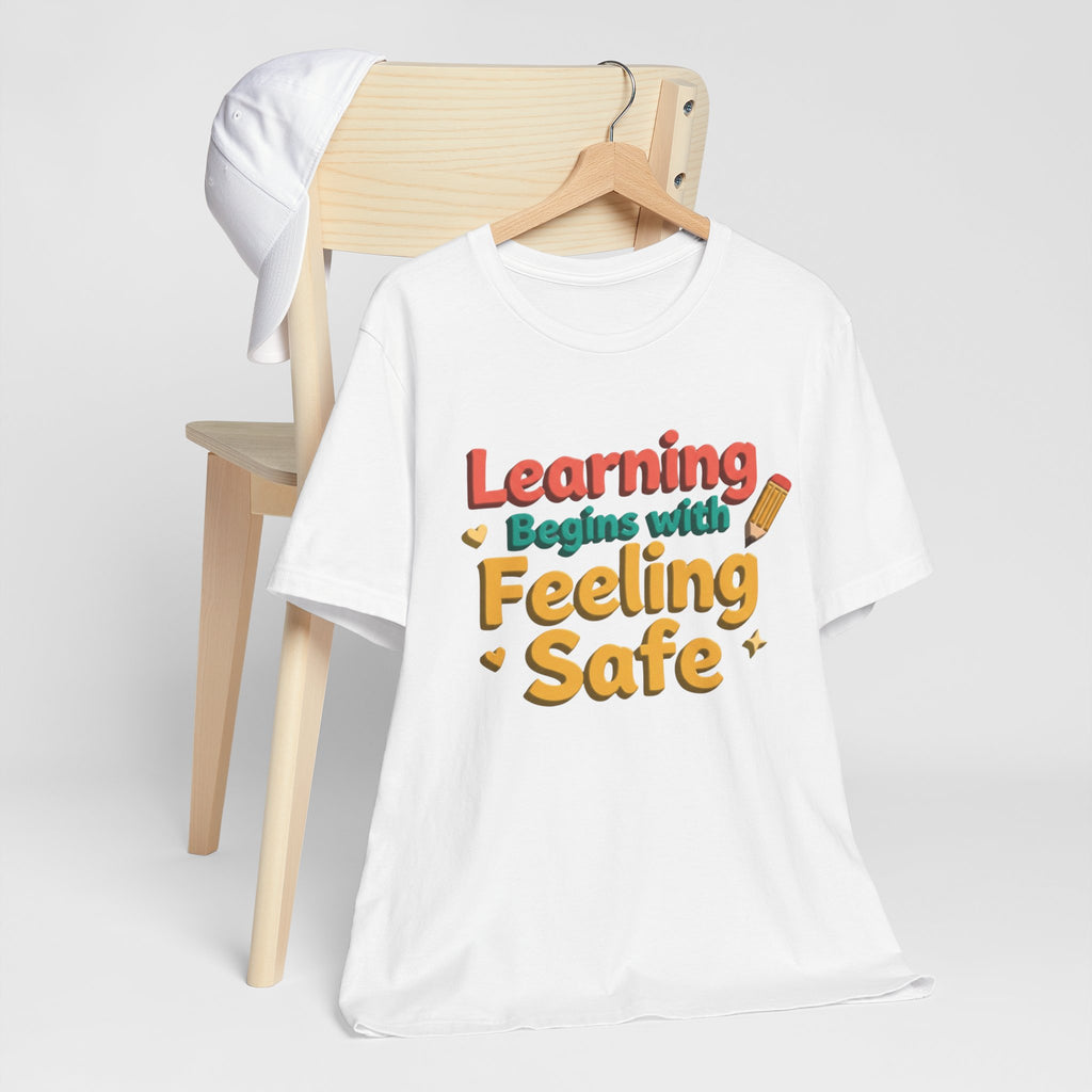 Learning Begins with Feeling Safe Tee | School Safety, Positive Message