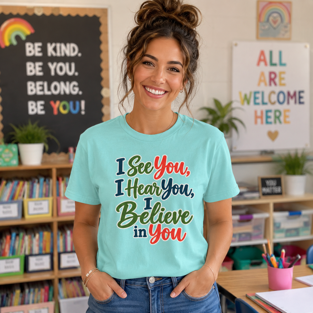 I See You I Hear You I Believe In You T-Shirt, Teacher Inspirational Tee, Special Education Teacher Gift, Inclusive Classroom Apparel