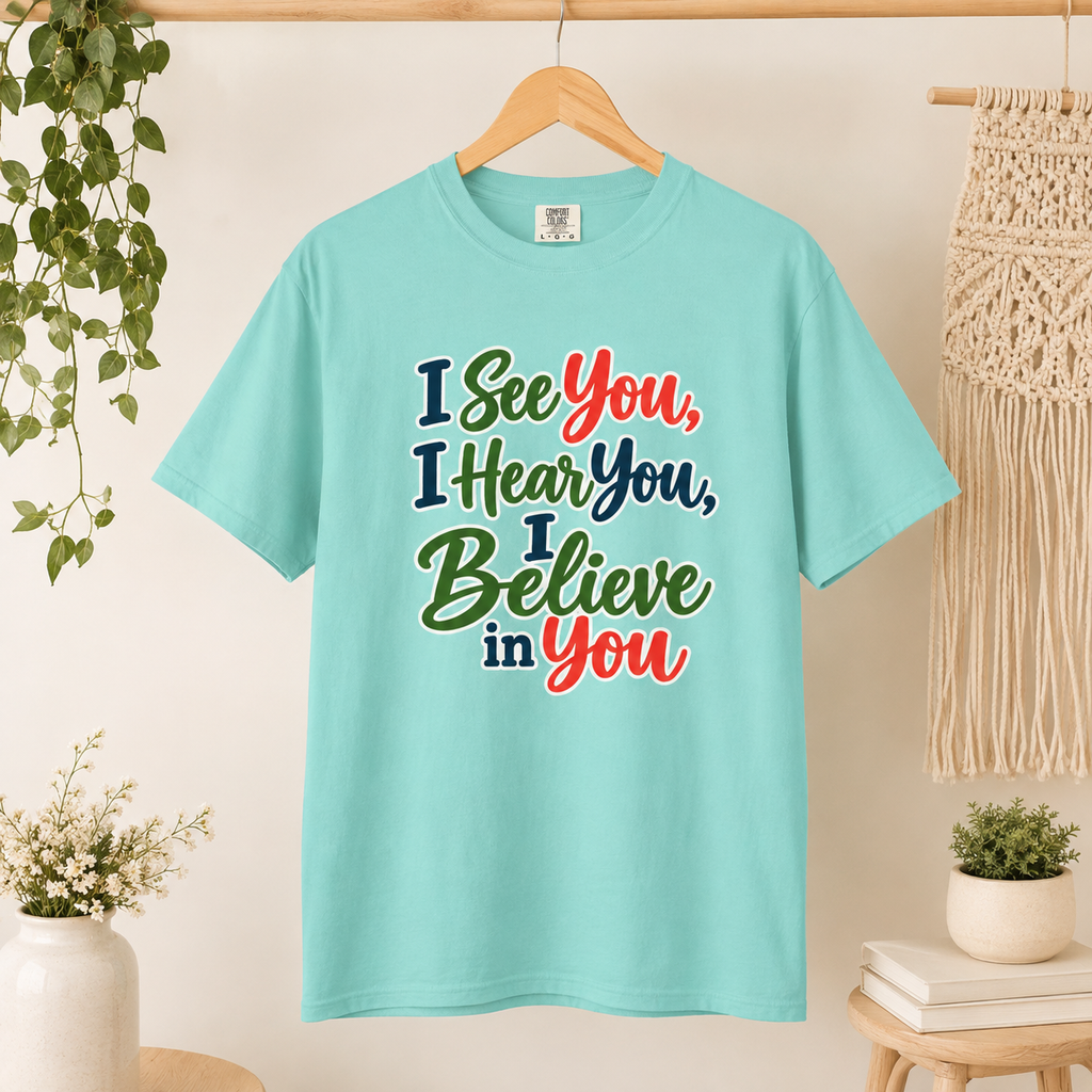 I See You I Hear You I Believe In You T-Shirt, Teacher Inspirational Tee, Special Education Teacher Gift, Inclusive Classroom Apparel