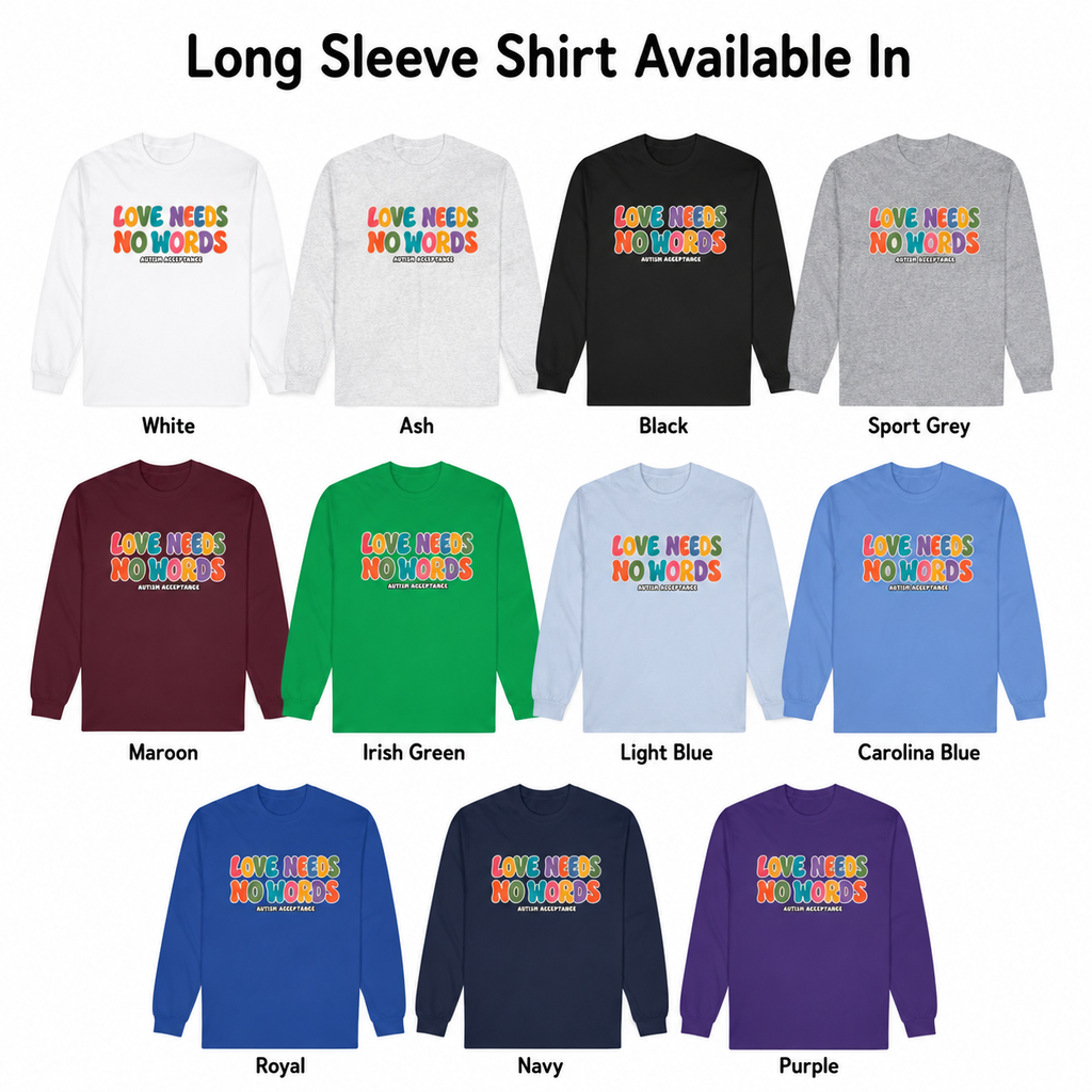 Love Needs No Words Long Sleeve Tee, Autism Acceptance Colorful Shirt, Nonverbal Autism Positive Message T-Shirt, Autism Awareness Gift