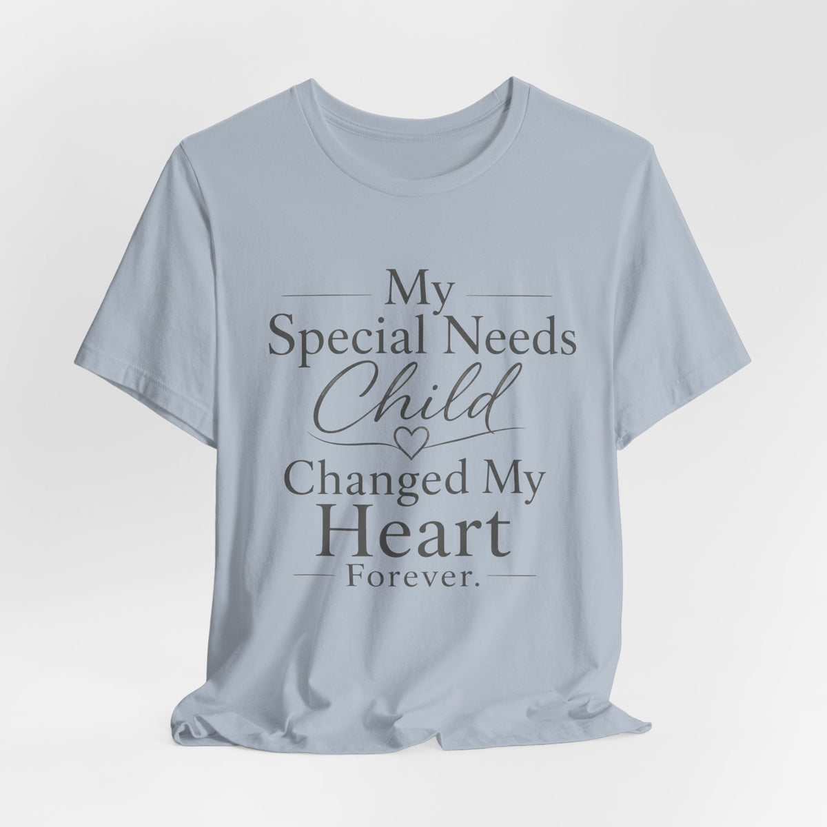 My Special Needs Child Changed My Heart Forever T-Shirt | Special Needs Parent Tee