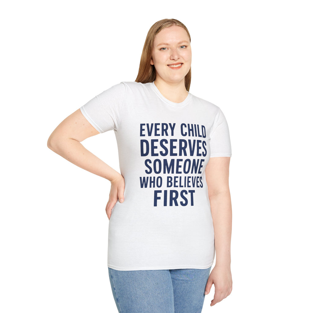 Every Child Deserves Someone Who Believes First T-Shirt | Teacher Advocate Tee
