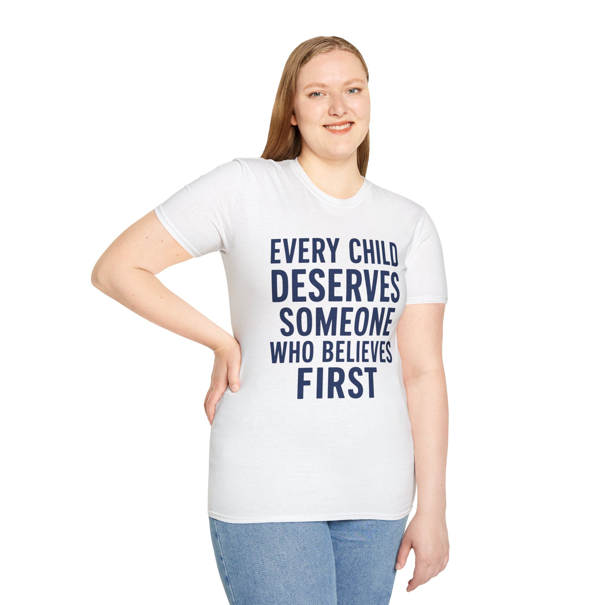 Every Child Deserves Someone Who Believes First T-Shirt | Teacher Advocate Tee