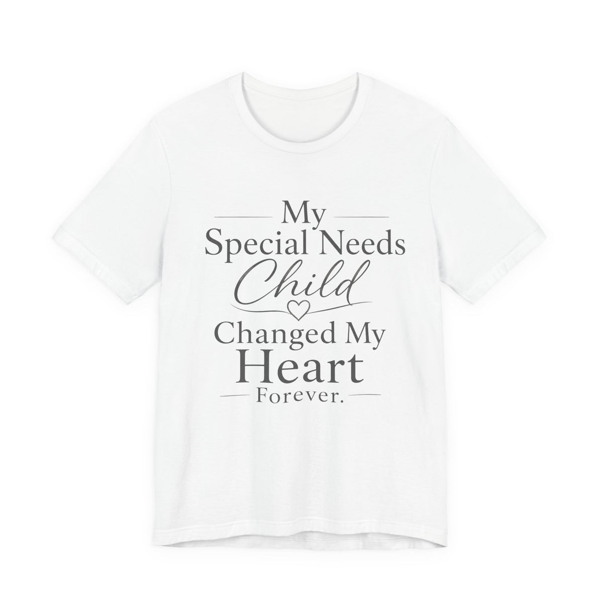 My Special Needs Child Changed My Heart Forever T-Shirt | Special Needs Parent Tee