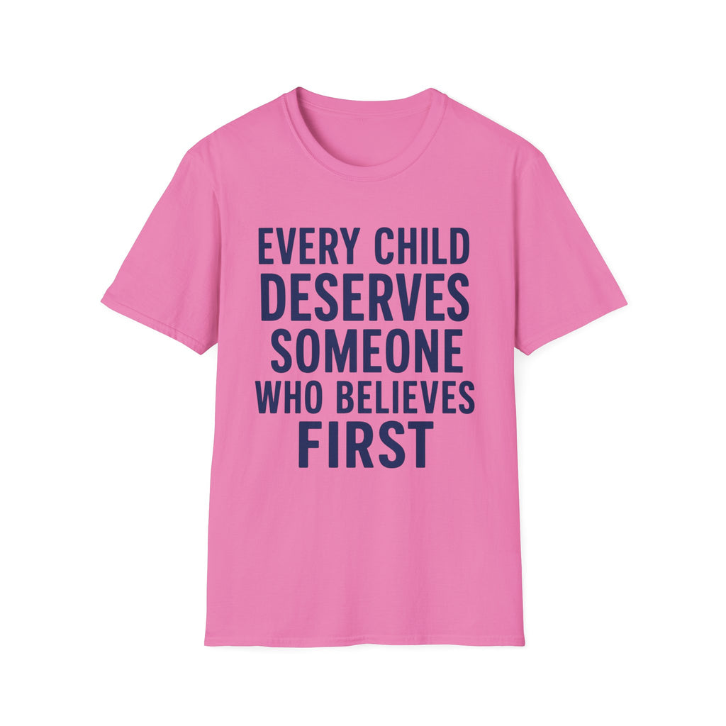 Every Child Deserves Someone Who Believes First T-Shirt | Teacher Advocate Tee