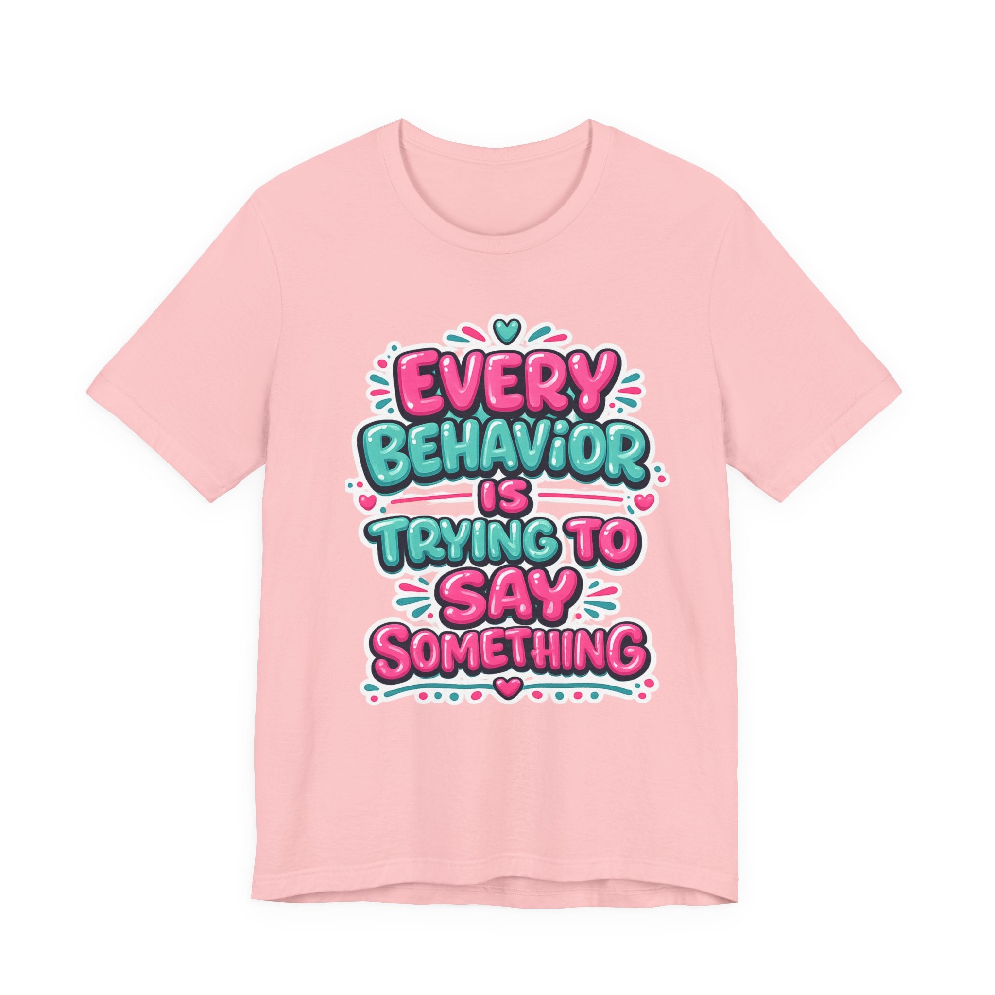 Every Behavior Is Trying To Say Something Shirt Mental Health Awareness T Shirt Autism ADHD Special Education Teacher Gift