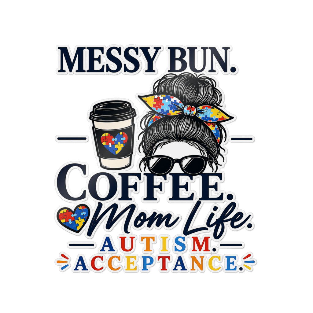 Autism Acceptance Mom Sticker | Messy Bun Coffee Mom Life Vinyl Decal | Die-Cut Waterproof Sticker | Special Needs Mom Gift | Laptop Water Bottle Sticker