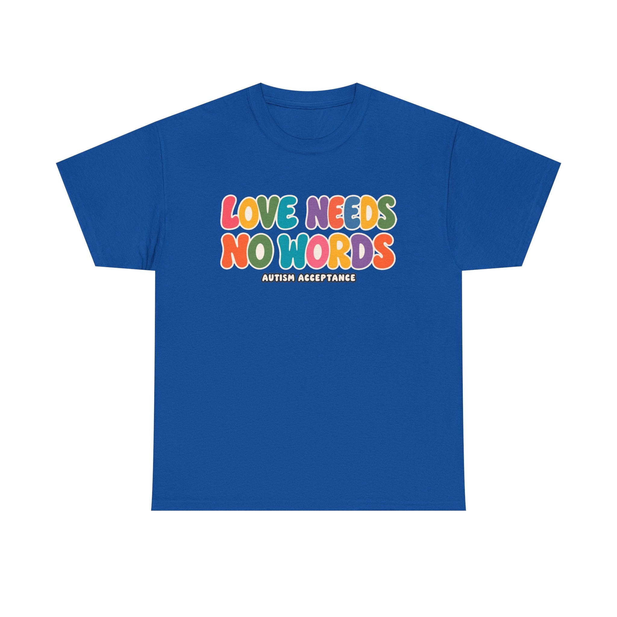 Love Needs No Words Tee, Autism Acceptance Colorful Shirt, Nonverbal Autism Positive Message T-Shirt, Autism Awareness Gift