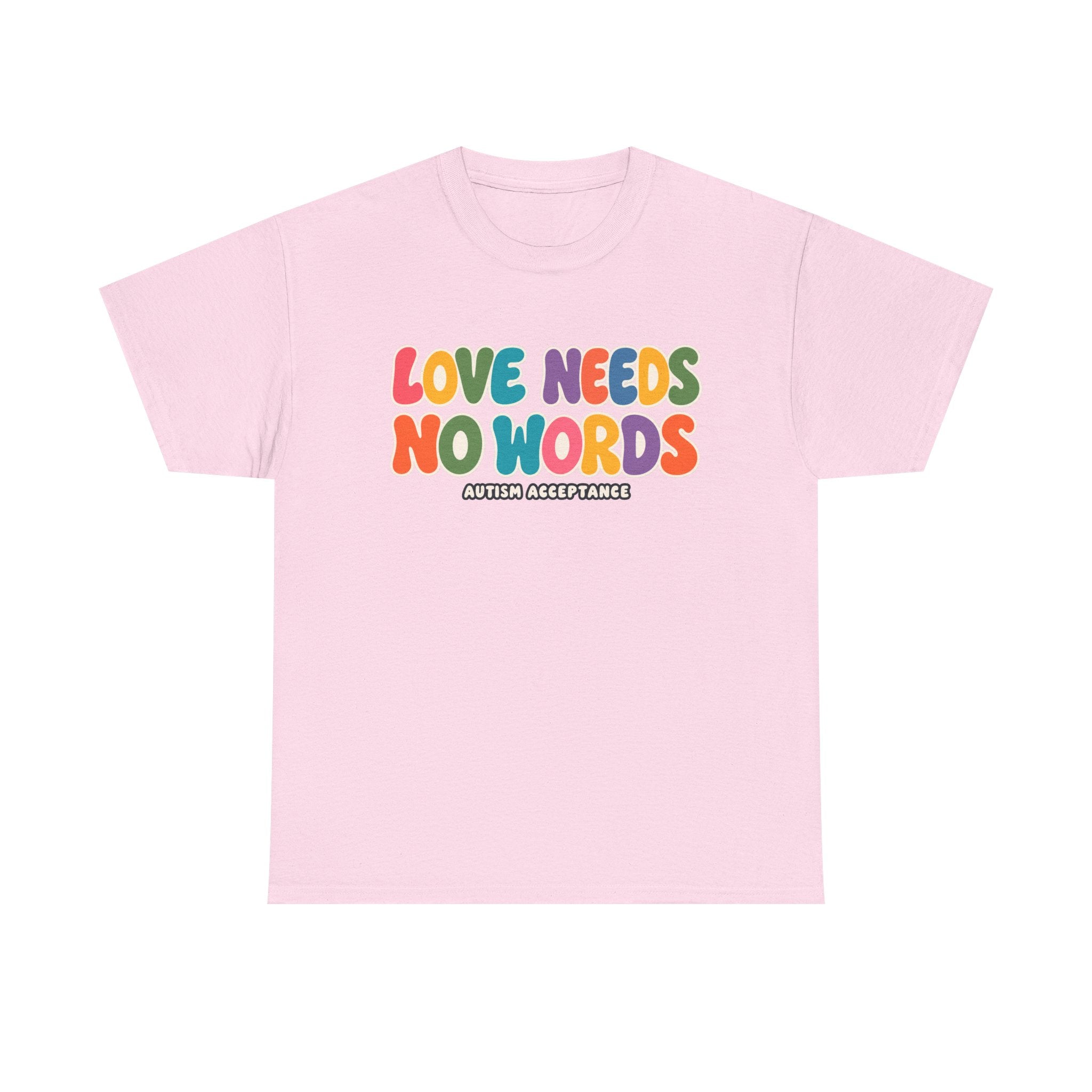 Love Needs No Words Tee, Autism Acceptance Colorful Shirt, Nonverbal Autism Positive Message T-Shirt, Autism Awareness Gift
