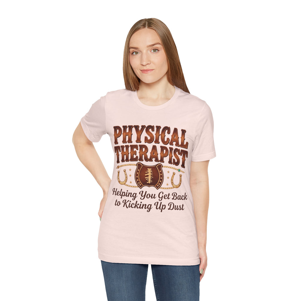 Physical Therapist Tee - "Helping You Get Back to Kicking Up Dust" Western Football Design