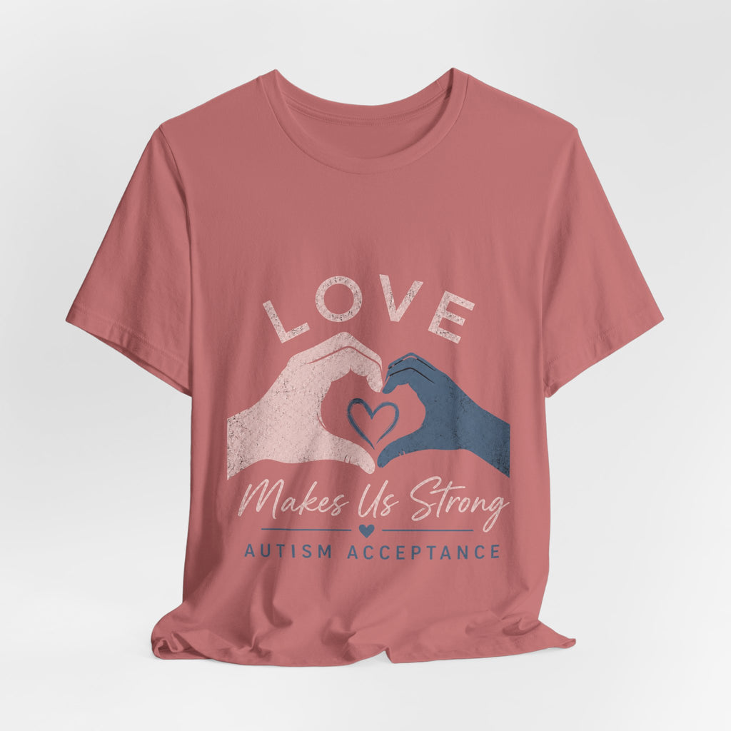 Love Makes Us Strong Autism Acceptance T-Shirt | Heart Hands Tee