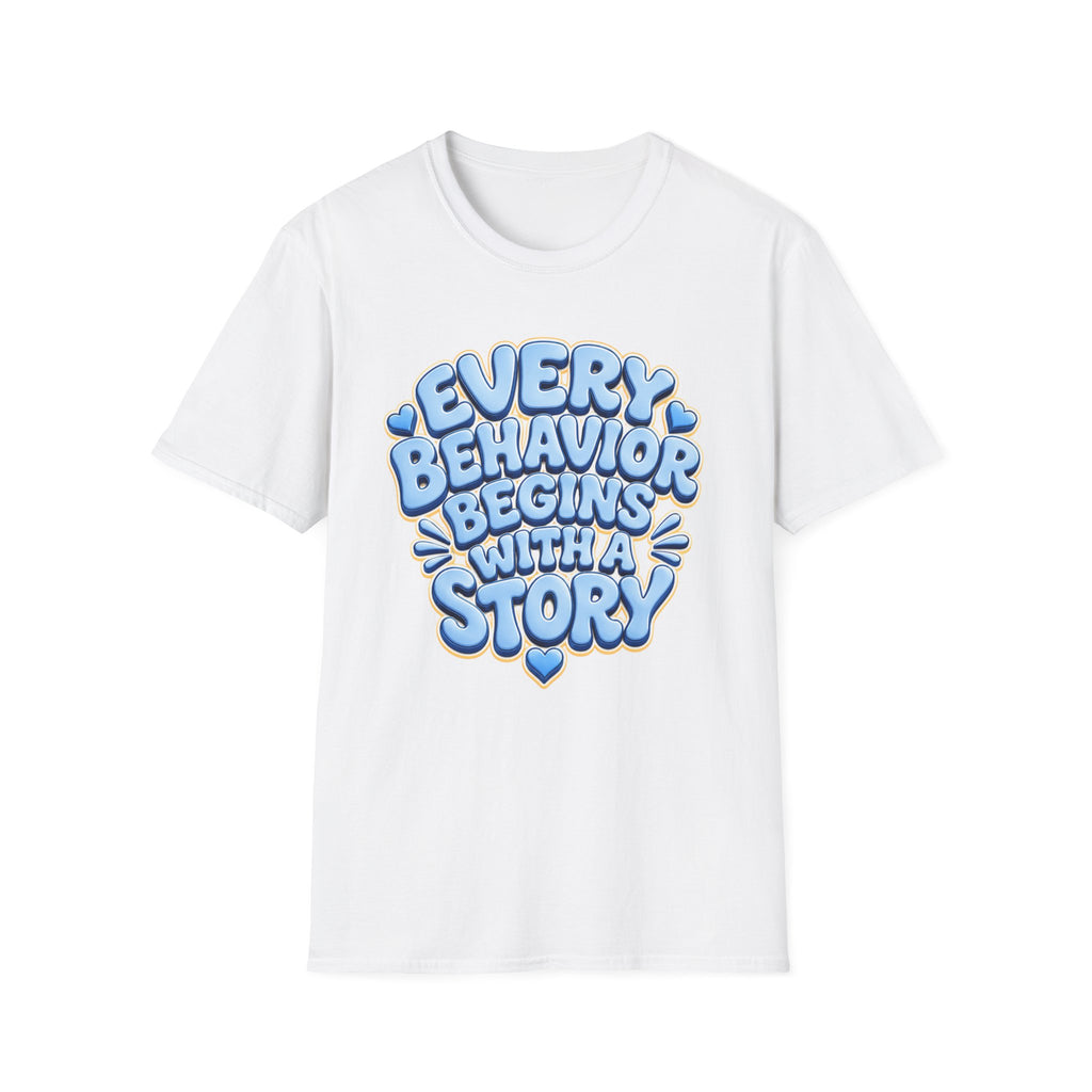 Every Behavior Begins With A Story T-Shirt | Positive Message Tee
