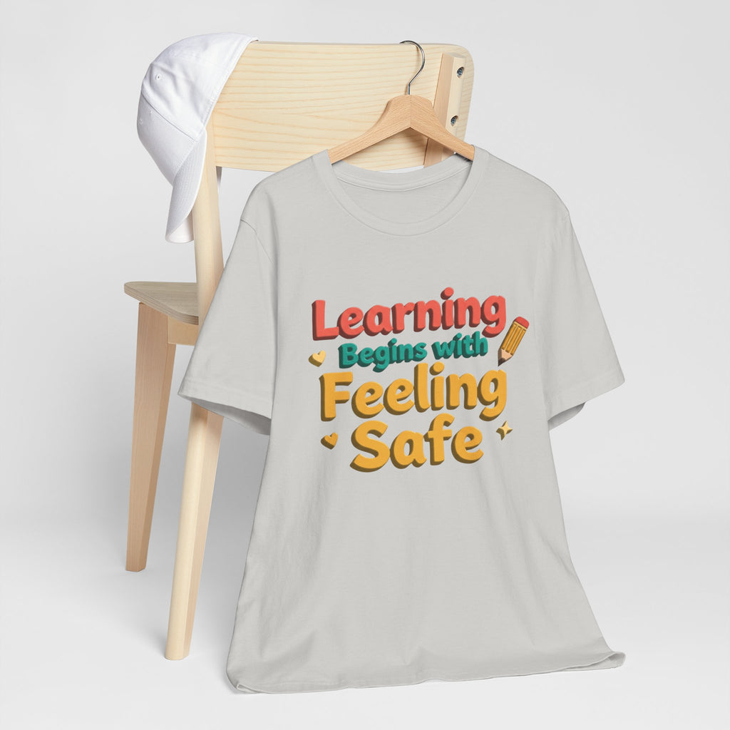 Learning Begins with Feeling Safe Tee | School Safety, Positive Message