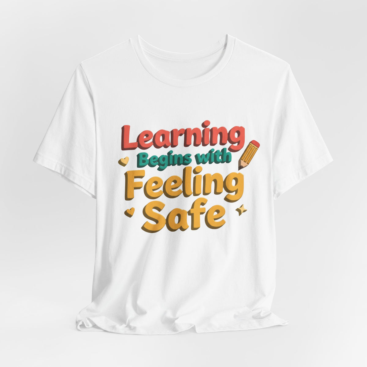 Learning Begins with Feeling Safe Tee | School Safety, Positive Message