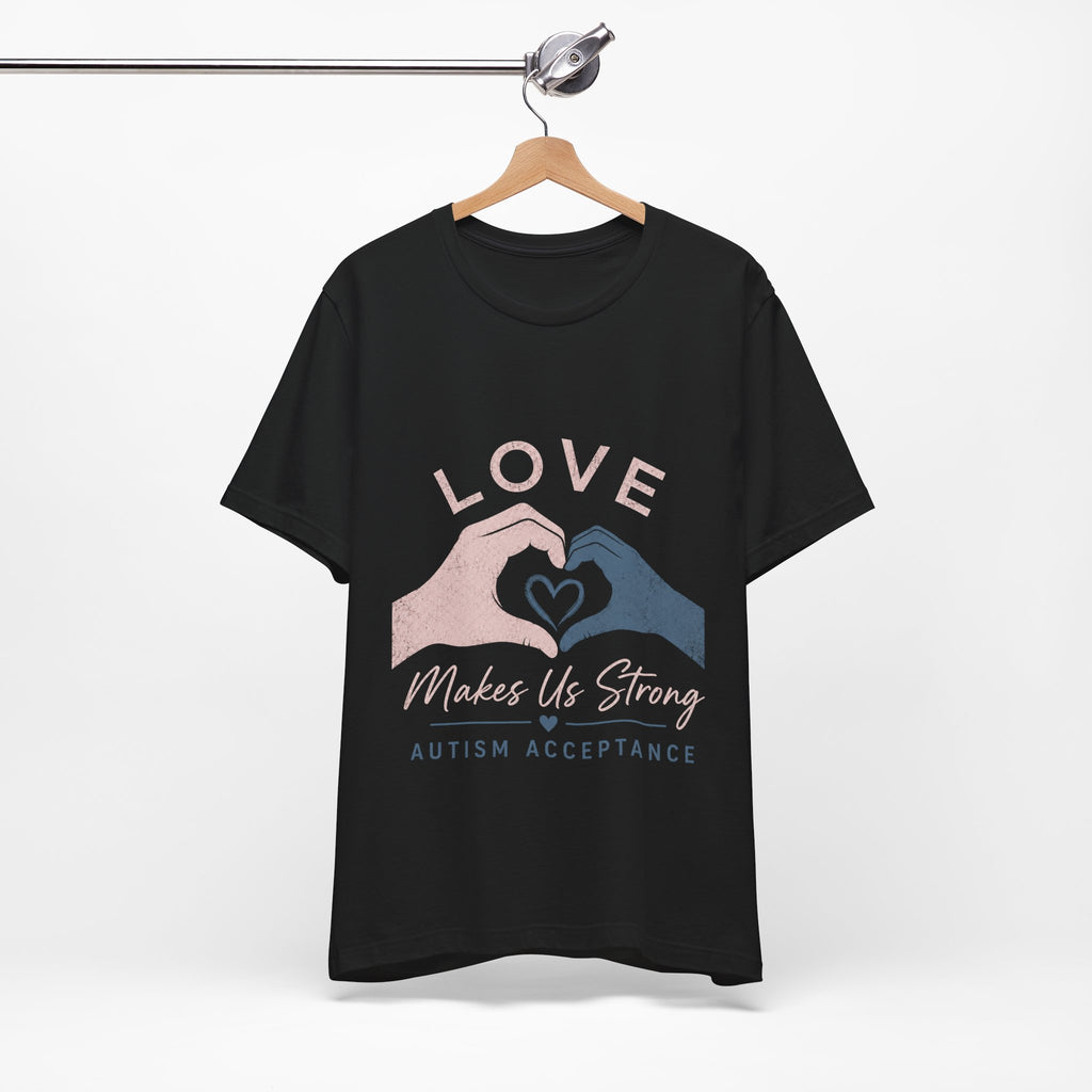 Love Makes Us Strong Autism Acceptance T-Shirt | Heart Hands Tee