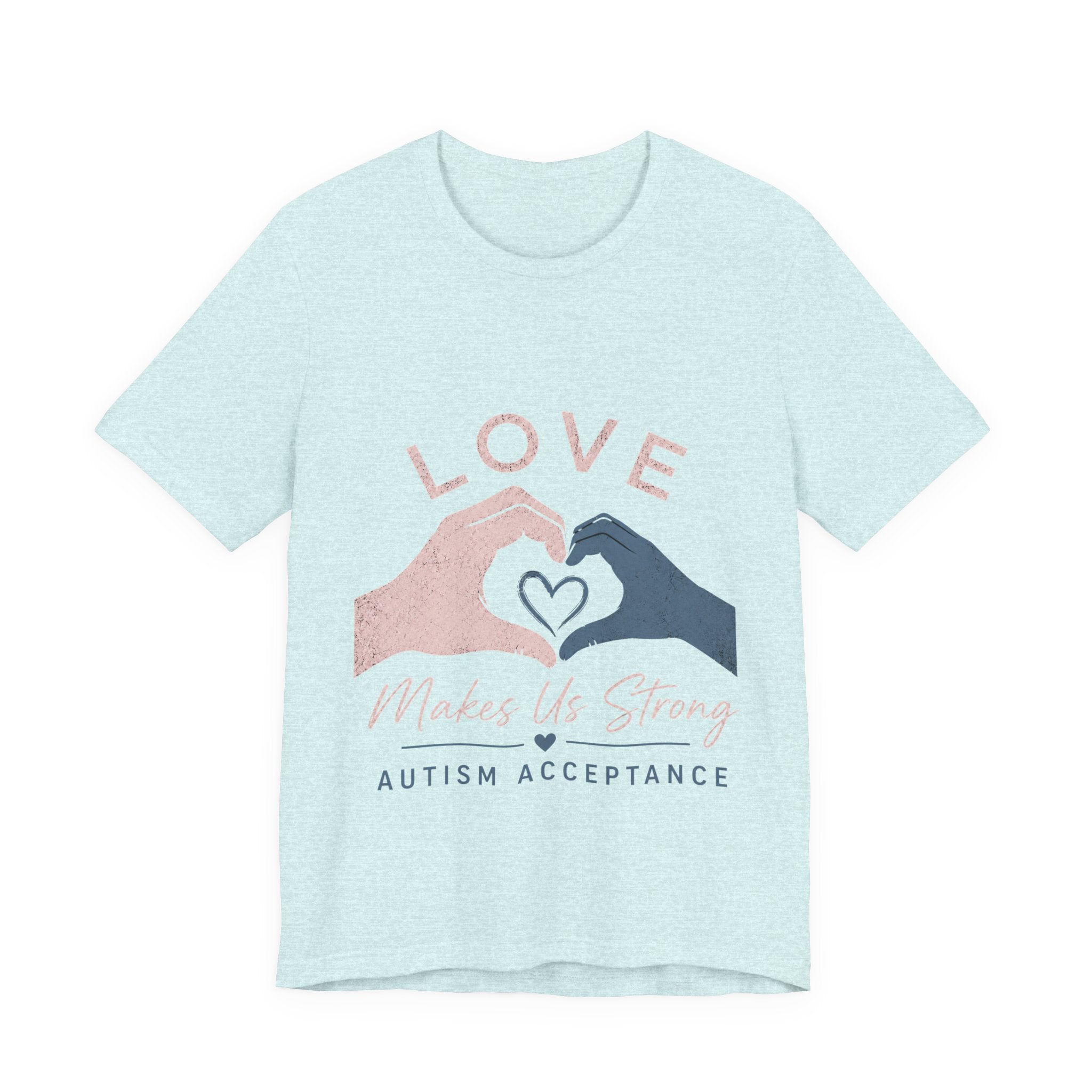 Love Makes Us Strong Autism Acceptance T-Shirt | Heart Hands Tee