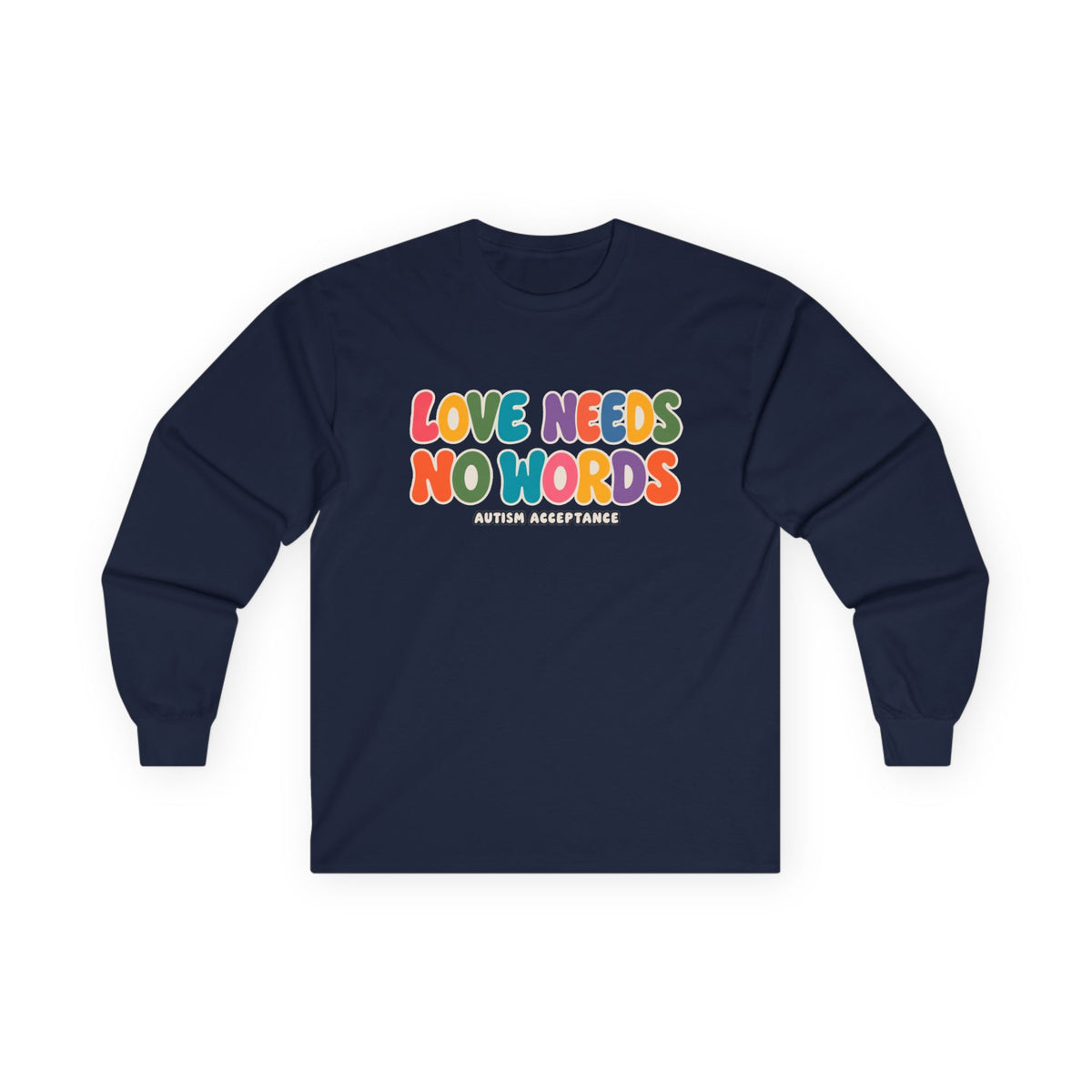Love Needs No Words Long Sleeve Tee, Autism Acceptance Colorful Shirt, Nonverbal Autism Positive Message T-Shirt, Autism Awareness Gift