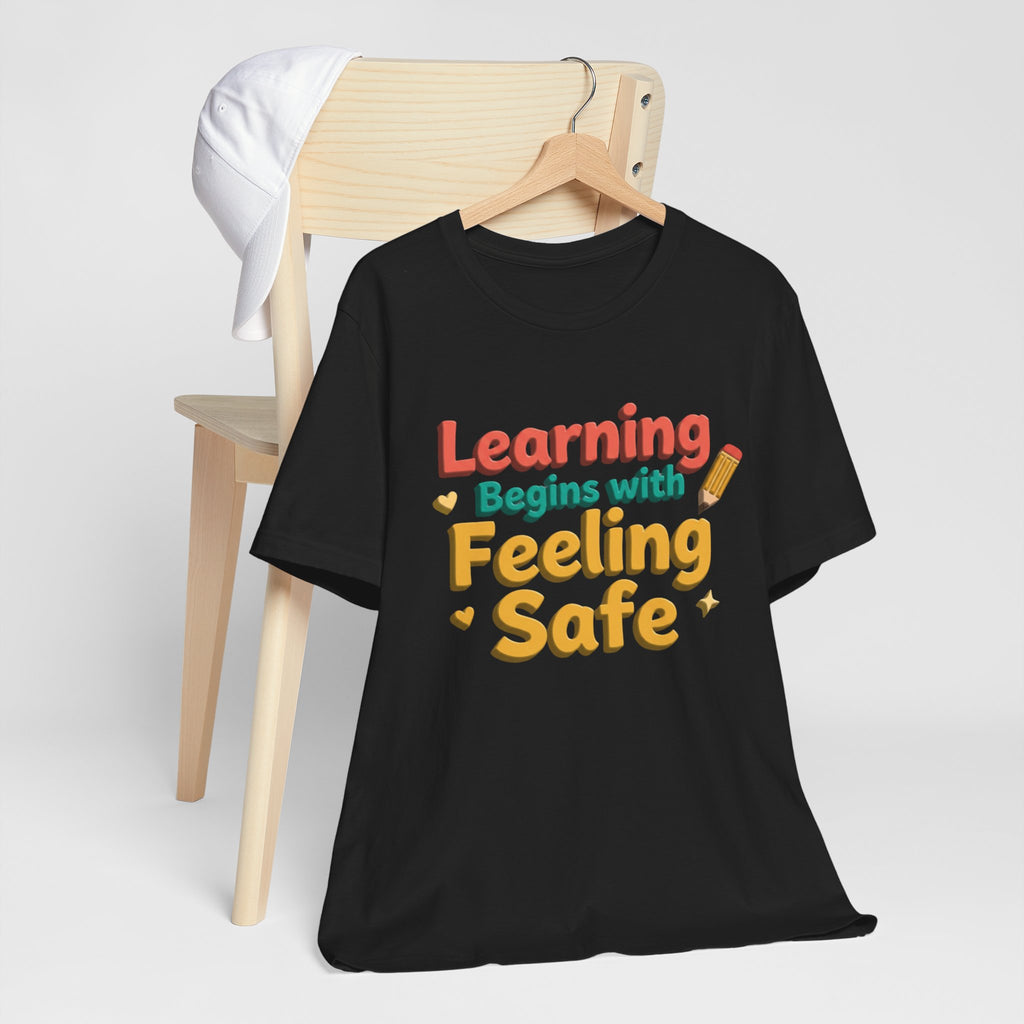 Learning Begins with Feeling Safe Tee | School Safety, Positive Message