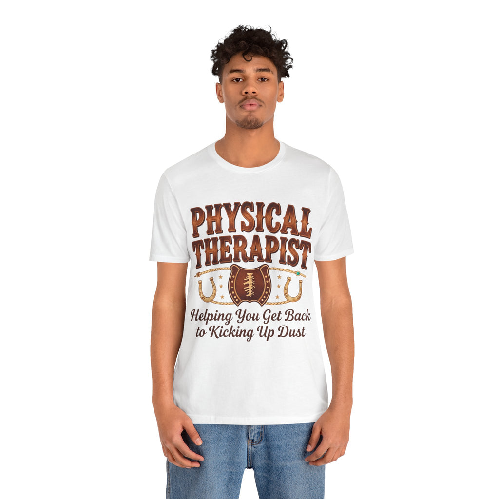 Physical Therapist Tee - "Helping You Get Back to Kicking Up Dust" Western Football Design