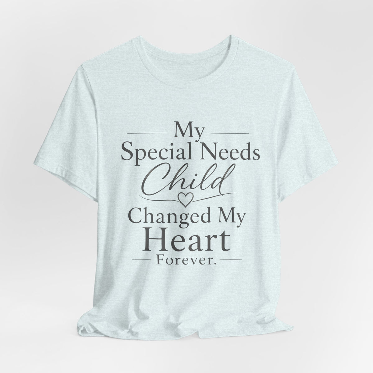 My Special Needs Child Changed My Heart Forever T-Shirt | Special Needs Parent Tee
