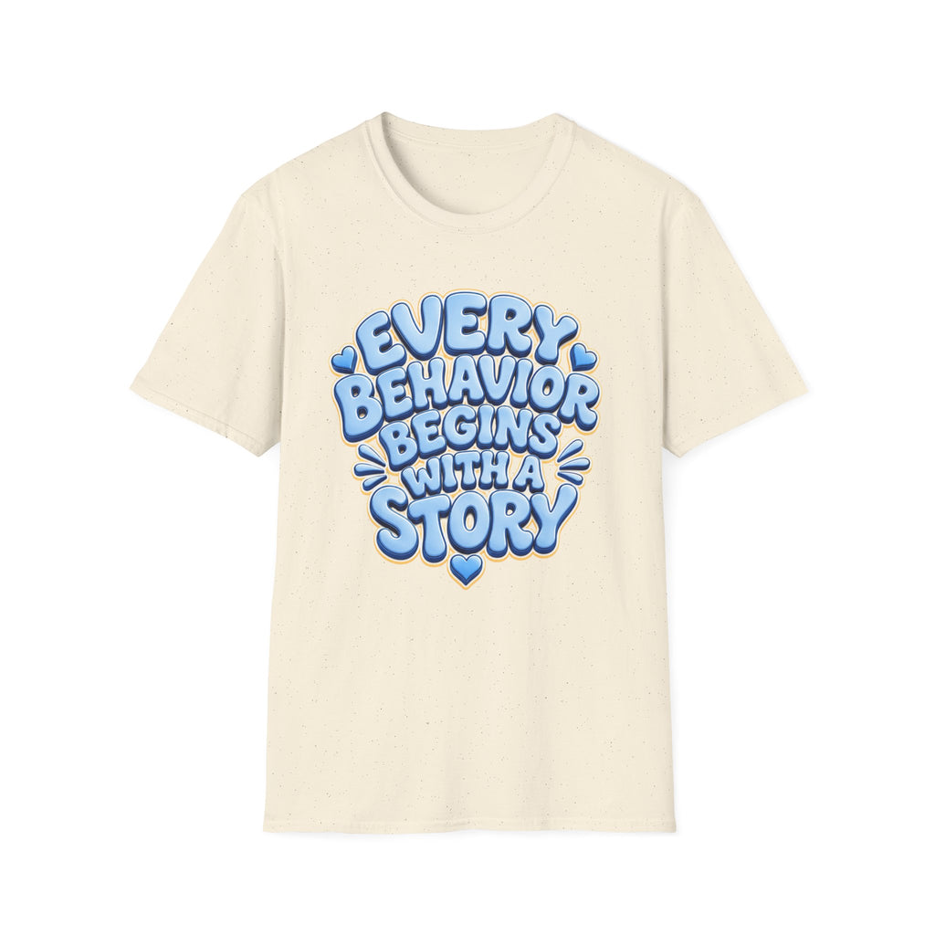 Every Behavior Begins With A Story T-Shirt | Positive Message Tee
