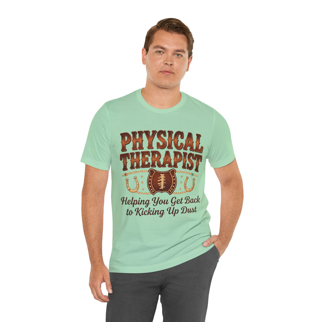 Physical Therapist Tee - "Helping You Get Back to Kicking Up Dust" Western Football Design