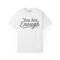 You Are Enough Shirt Inspirational T Shirt Positive Affirmation Tee Mental Health Awareness Shirt Self Love Gift Motivational Apparel