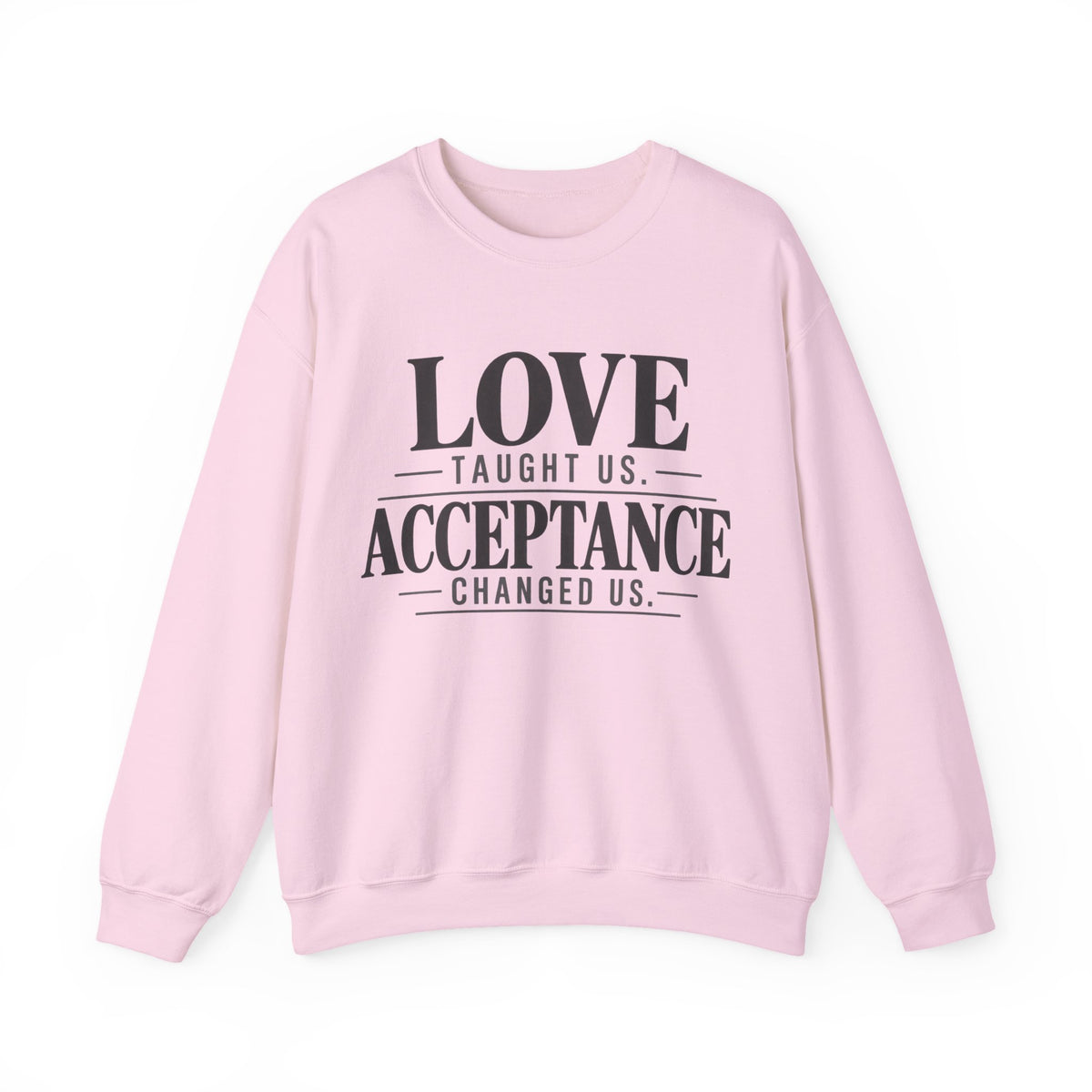 Love Taught Us Acceptance Changed Us Sweatshirt | Special Needs | Inclusion Inspirational Quote Crewneck