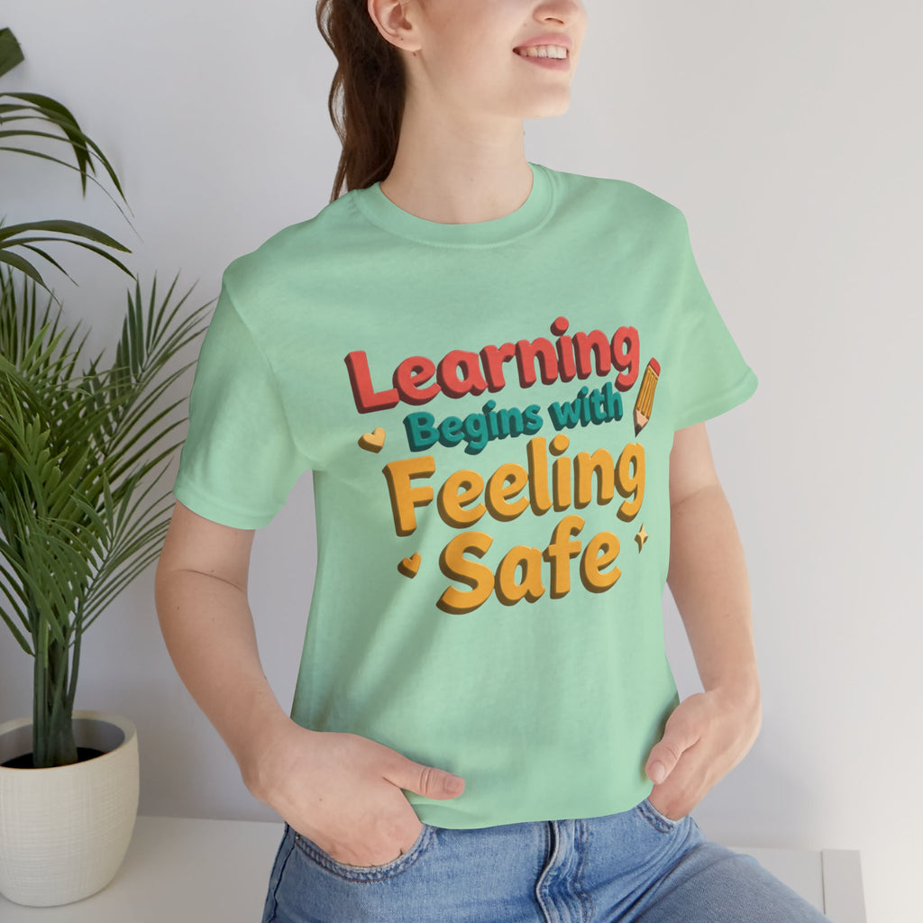 Learning Begins with Feeling Safe Tee | School Safety, Positive Message