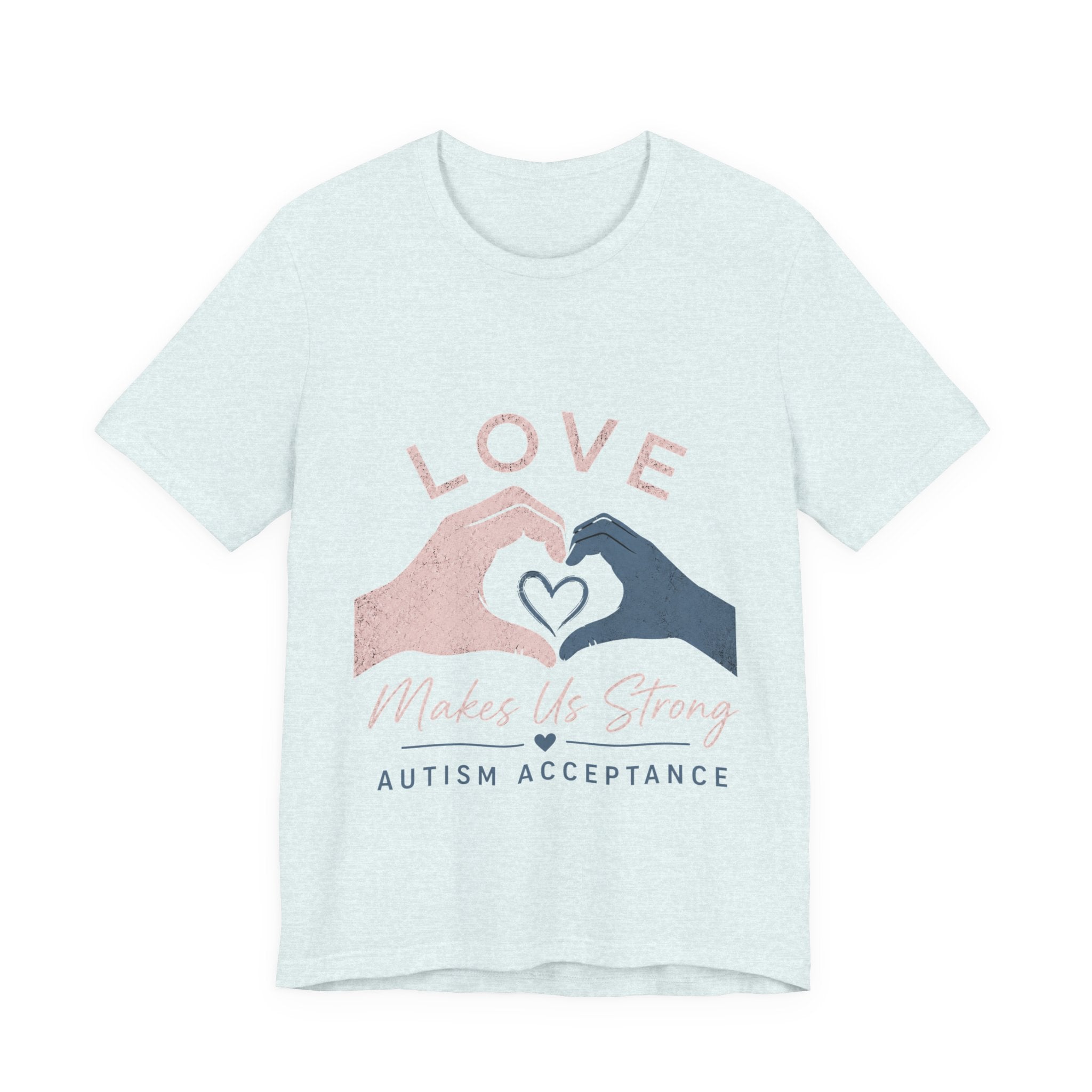 Love Makes Us Strong Autism Acceptance T-Shirt | Heart Hands Tee
