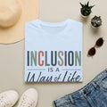 Inclusion Is A Way Of Life Shirt Inclusion Matters T Shirt Inclusive Education Tee Special Education Teacher Gift Diversity Acceptance Shirt
