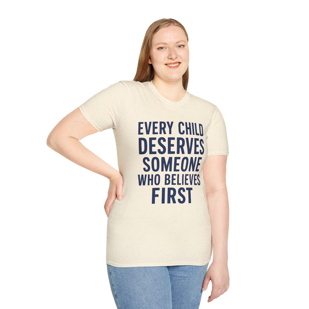 Every Child Deserves Someone Who Believes First T-Shirt | Teacher Advocate Tee