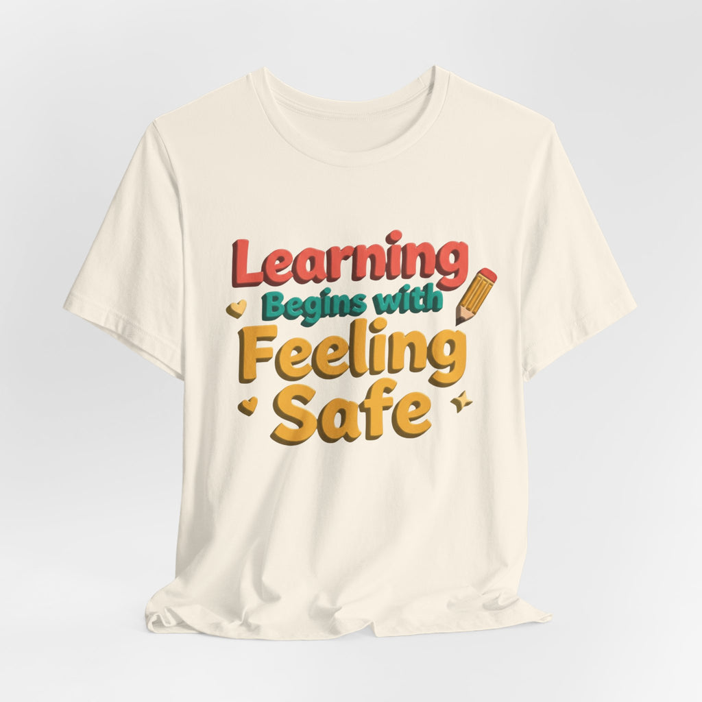 Learning Begins with Feeling Safe Tee | School Safety, Positive Message