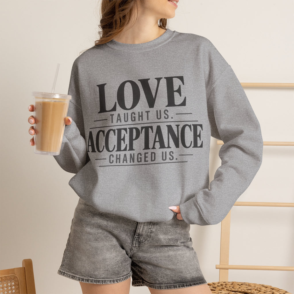 Love Taught Us Acceptance Changed Us Sweatshirt | Special Needs | Inclusion Inspirational Quote Crewneck