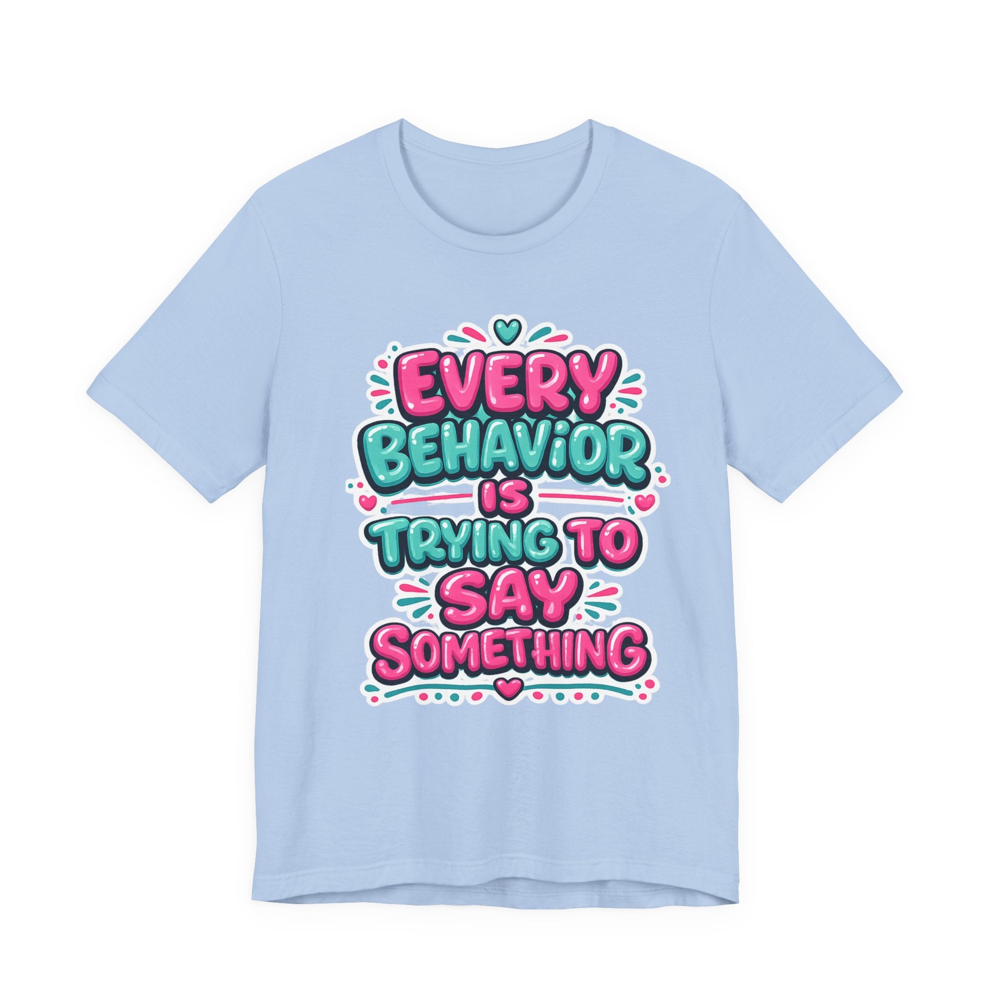 Every Behavior Is Trying To Say Something Shirt Mental Health Awareness T Shirt Autism ADHD Special Education Teacher Gift