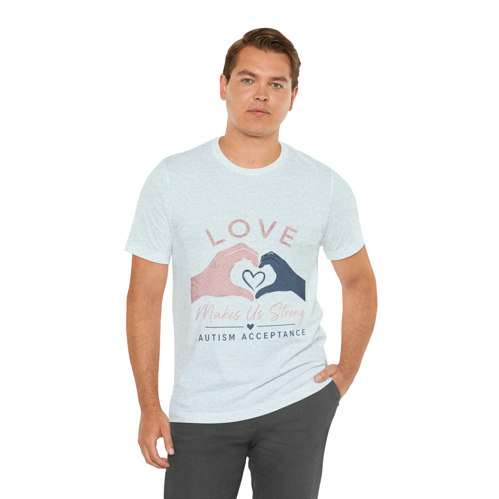 Love Makes Us Strong Autism Acceptance T-Shirt | Heart Hands Tee