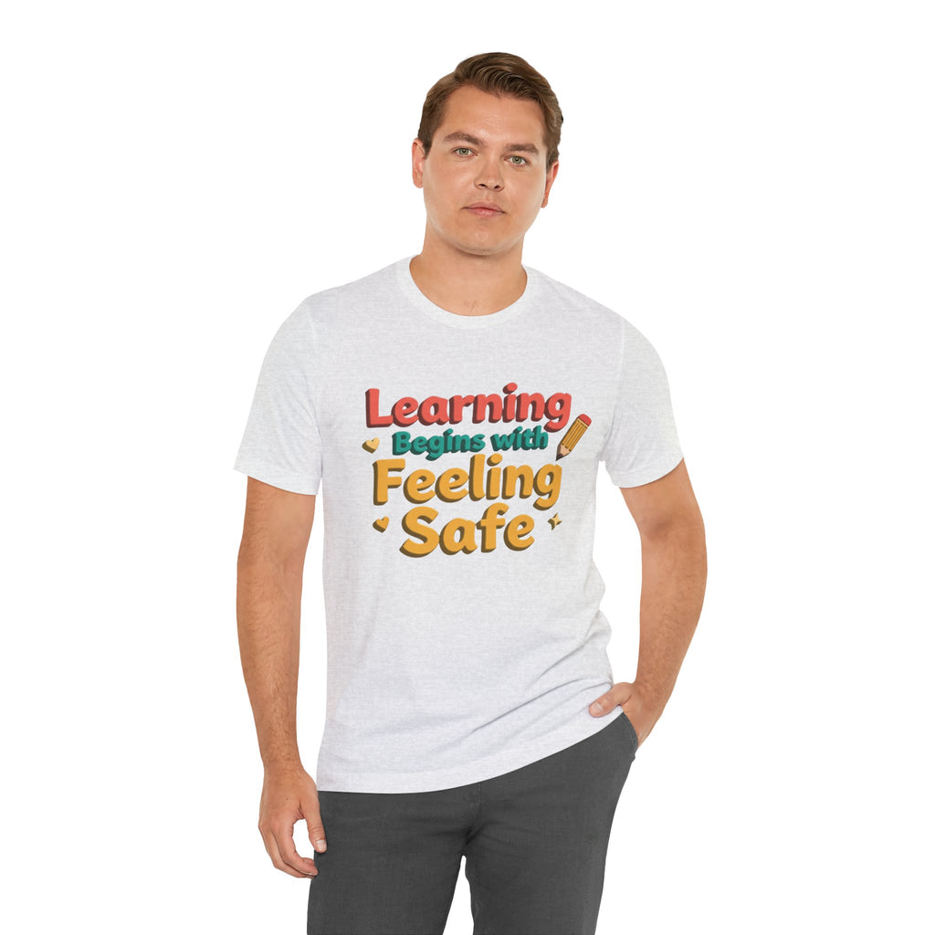Learning Begins with Feeling Safe Tee | School Safety, Positive Message