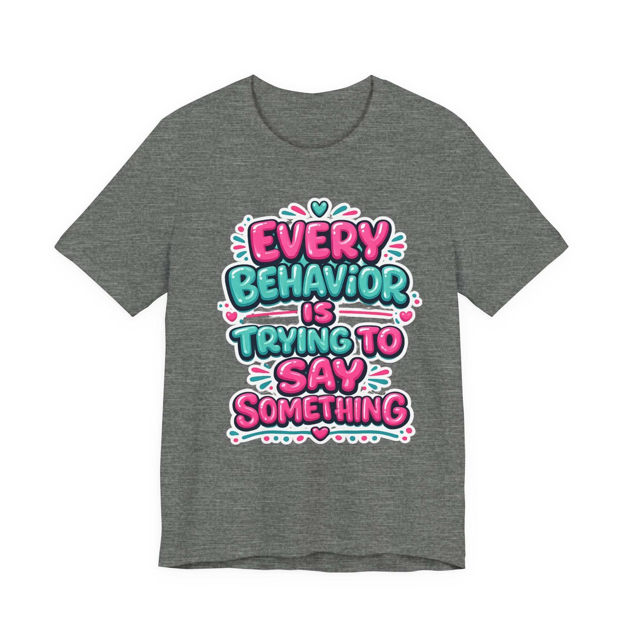 Every Behavior Is Trying To Say Something Shirt Mental Health Awareness T Shirt Autism ADHD Special Education Teacher Gift