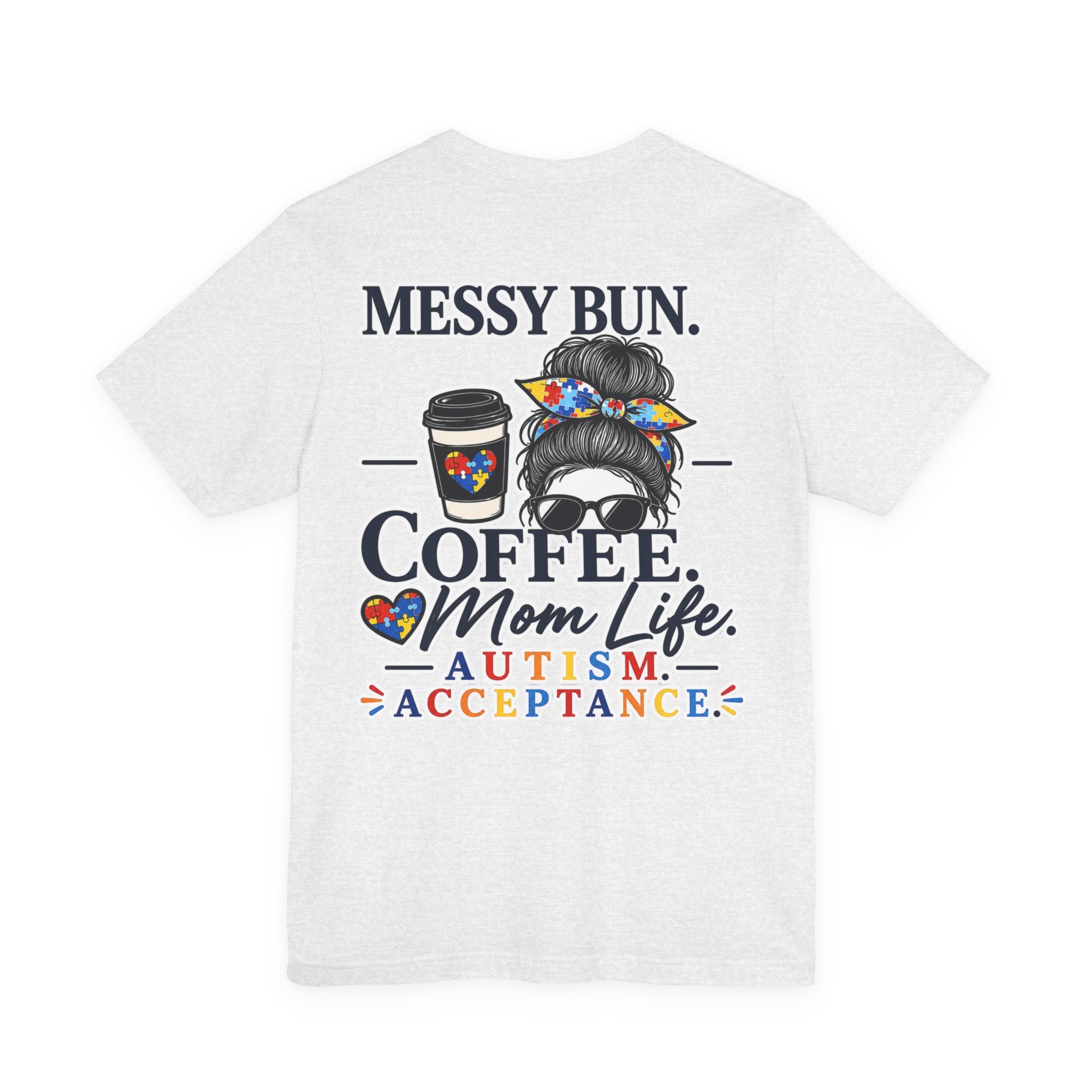 Messy Bun Coffee Mom Life Autism Acceptance Shirt | Autism Mom T-Shirt | Neurodiversity Support Tee | Special Needs Mom Gift