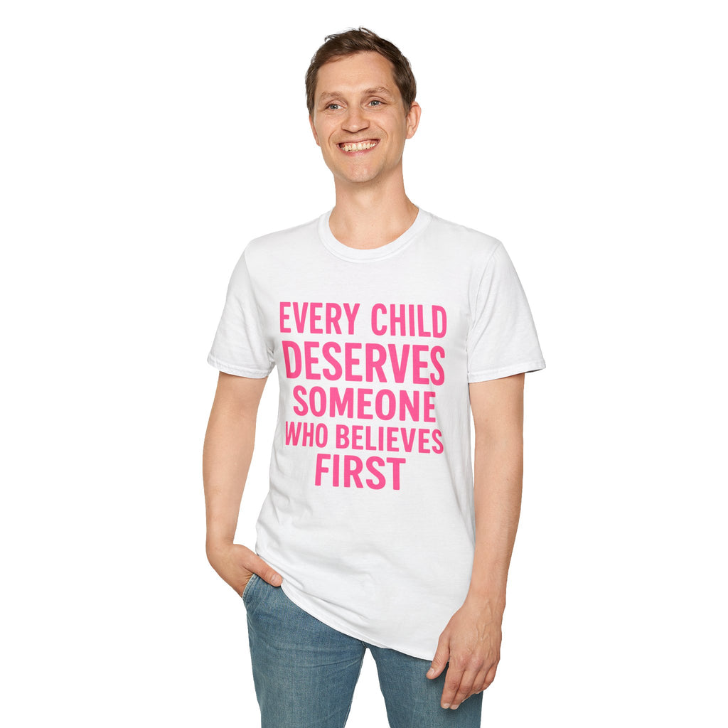 Every Child Deserves Someone Who Believes First T-Shirt | Advocacy Pink Text