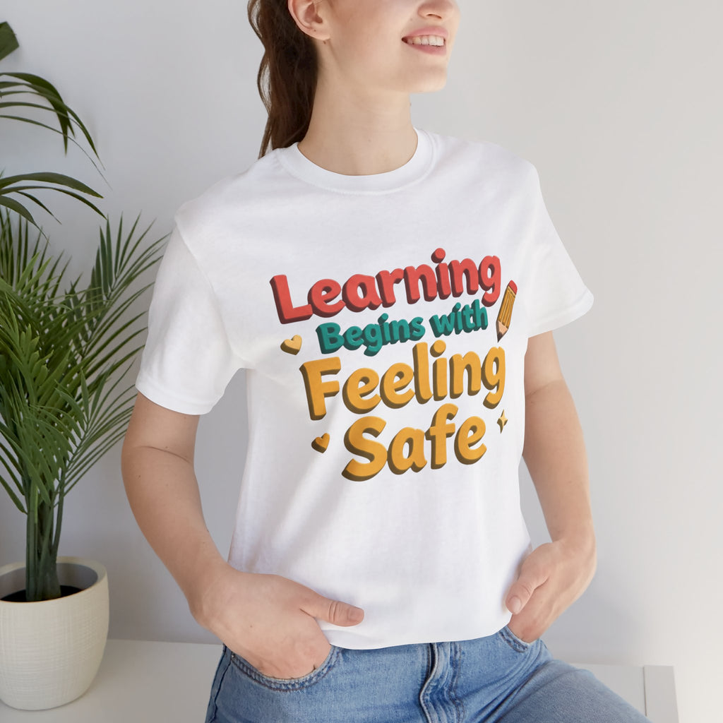 Learning Begins with Feeling Safe Tee | School Safety, Positive Message