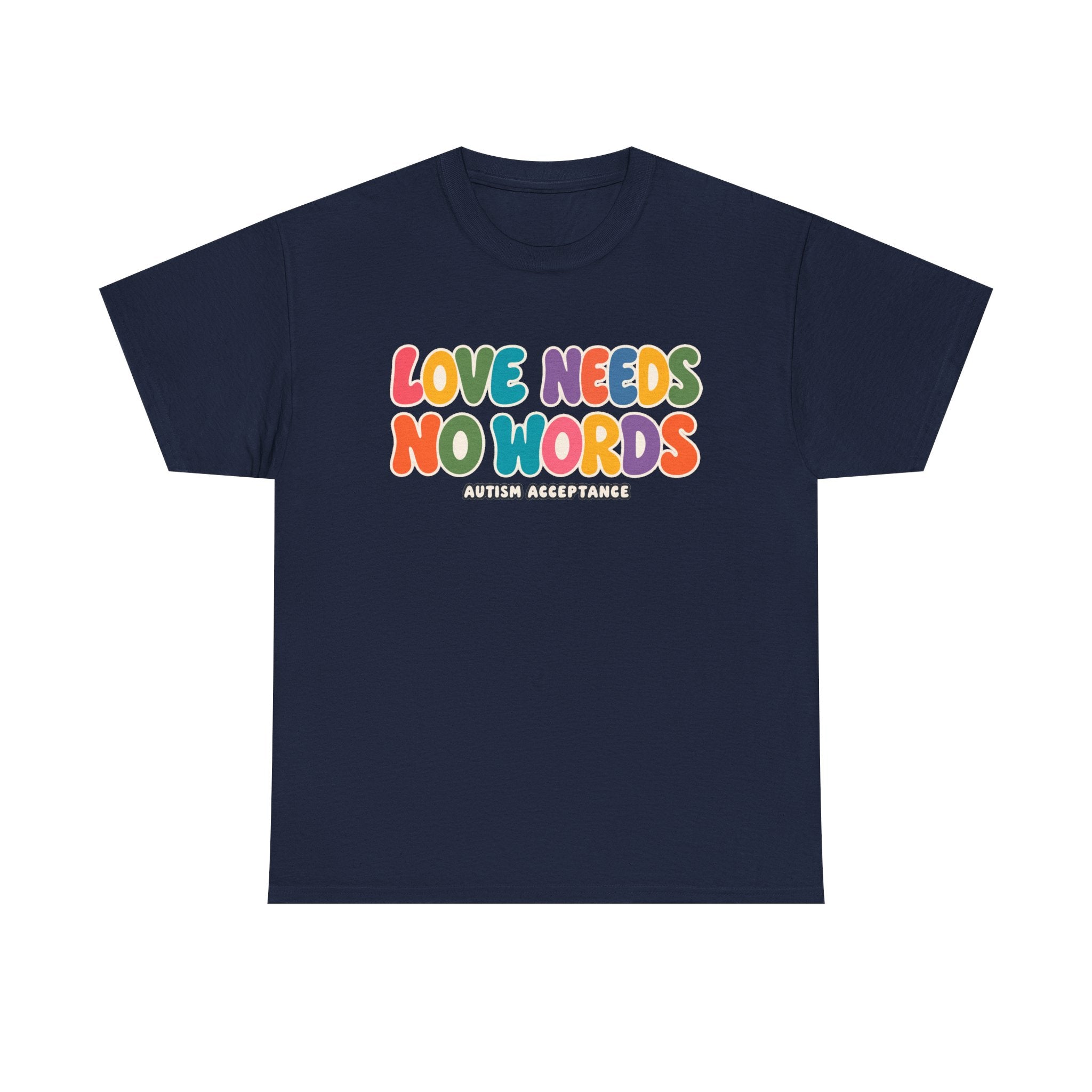 Love Needs No Words Tee, Autism Acceptance Colorful Shirt, Nonverbal Autism Positive Message T-Shirt, Autism Awareness Gift
