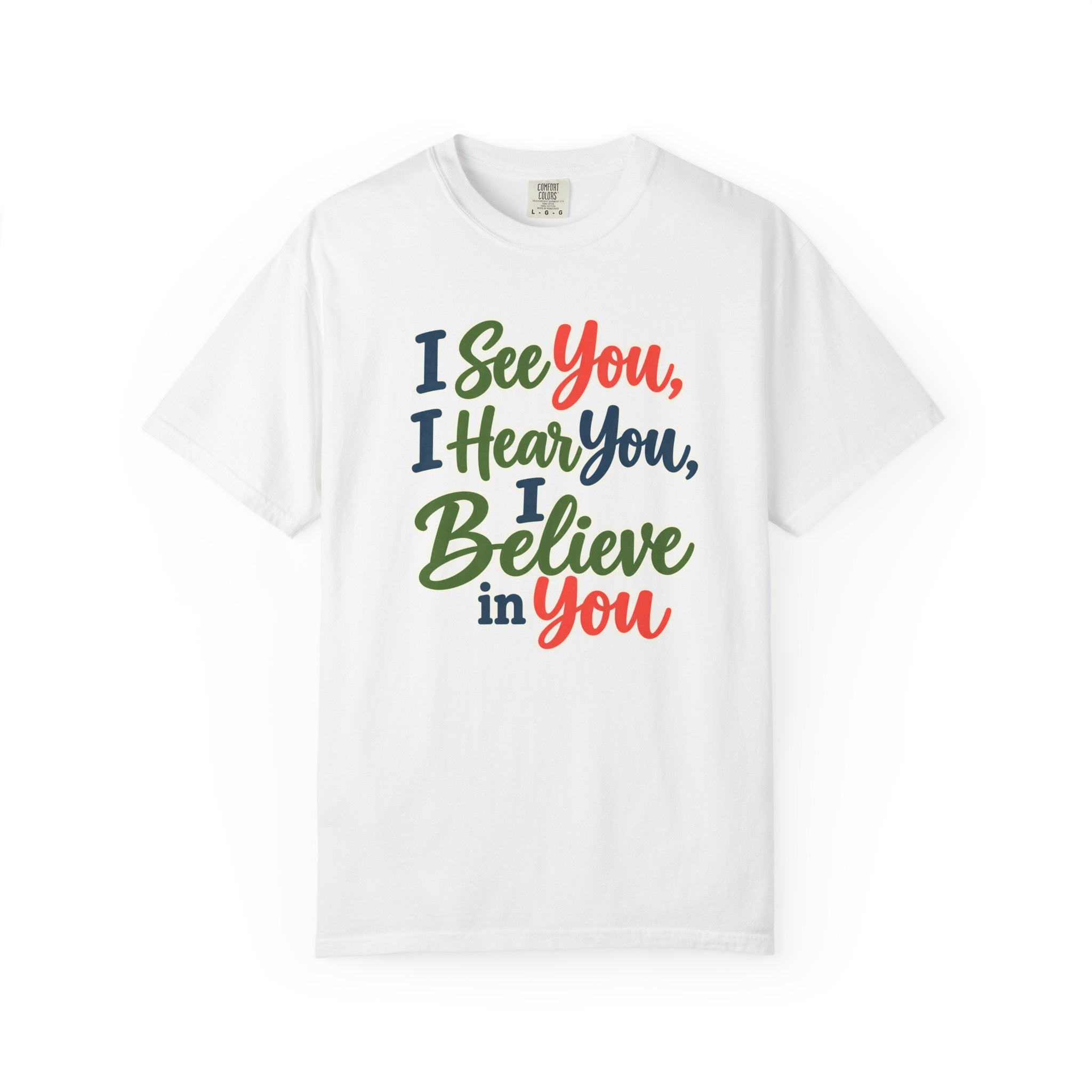 I See You I Hear You I Believe In You T-Shirt, Teacher Inspirational Tee, Special Education Teacher Gift, Inclusive Classroom Apparel
