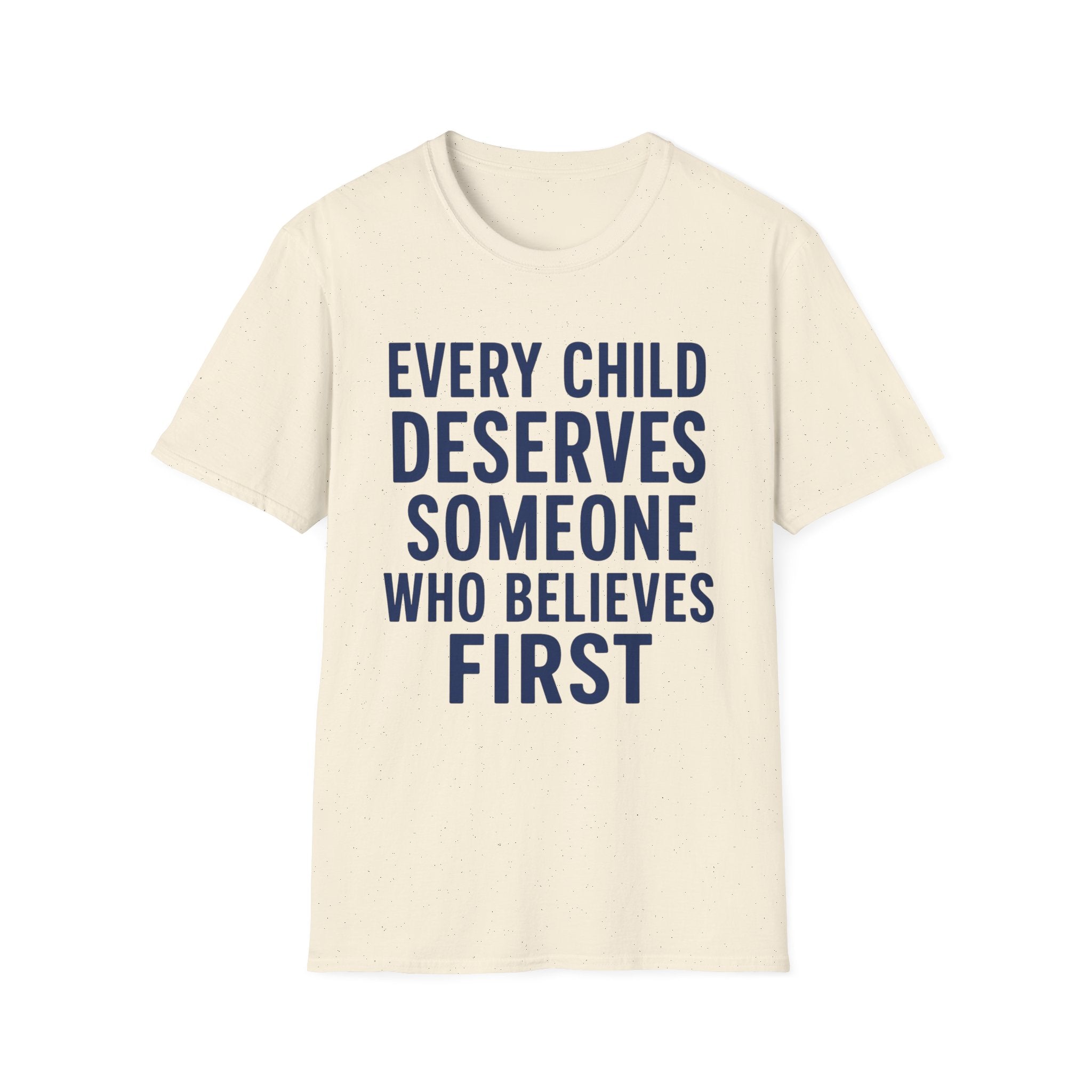 Every Child Deserves Someone Who Believes First T-Shirt | Teacher Advocate Tee