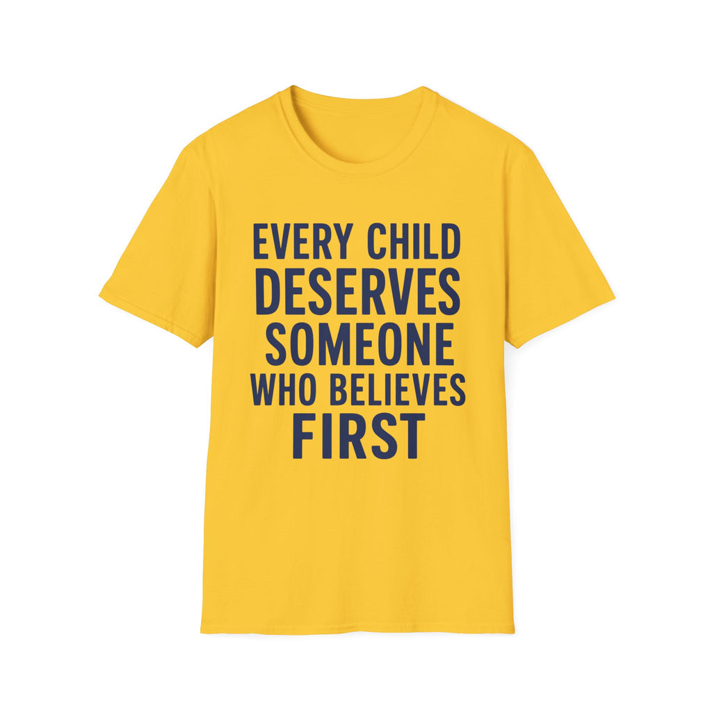 Every Child Deserves Someone Who Believes First T-Shirt | Teacher Advocate Tee